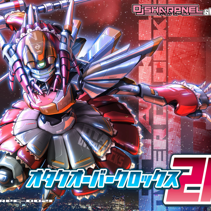 オタクオーバークロックス21(OTAKU OVERCLOCKS 21) | DJ SHARPNEL