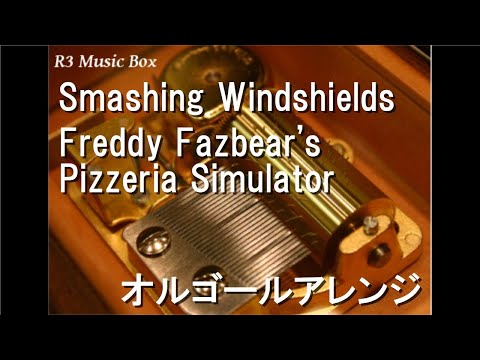 Smashing Windshields/Freddy Fazbear's Pizzeria Simulator