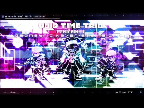 Void Time Trio】- [ Phase 4 ] 『 Geometric Never-Ending Crisis