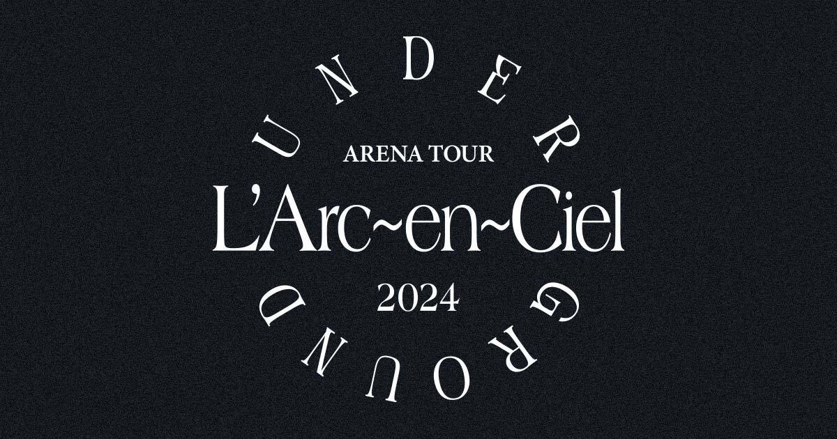 L'Arc-en-Ciel ARENA TOUR 2024 UNDERGROUND