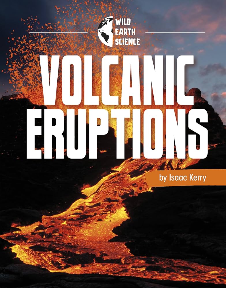 Volcanic Eruptions (Pebble Explore) (Wild Earth Science): Kerry